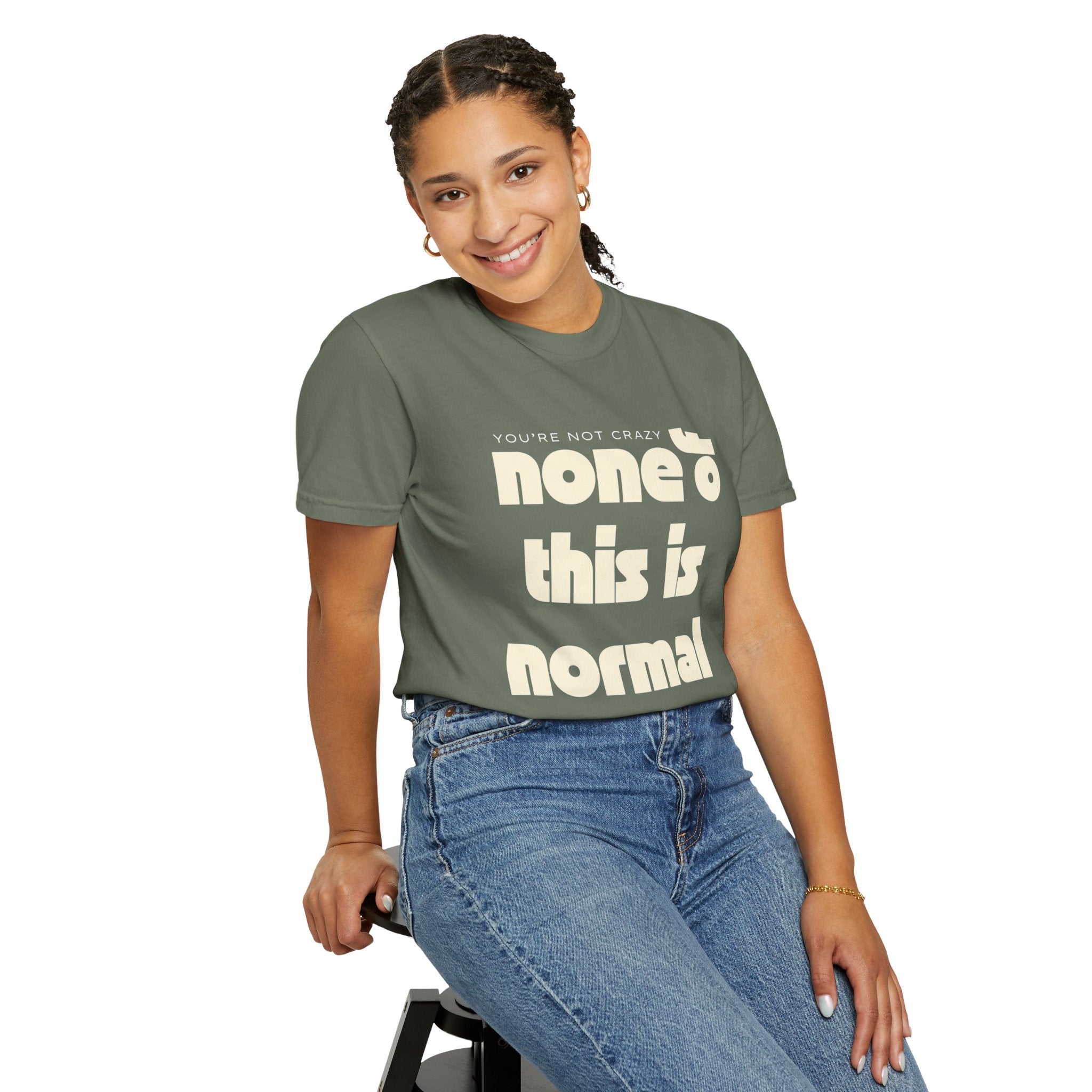 Unisex Garment-Dyed T-Shirt - 'None of This Is Normal' Statement Tee