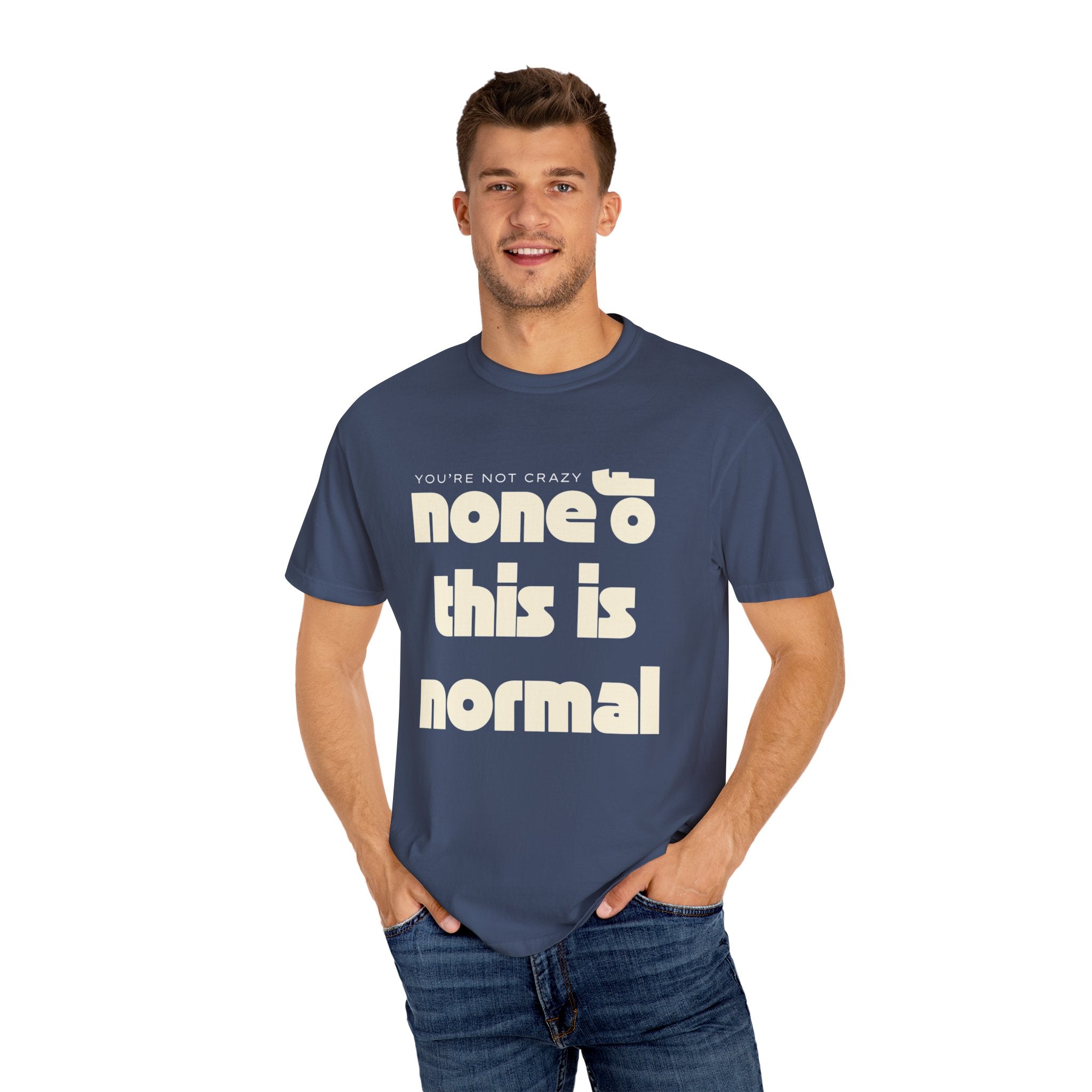 Unisex Garment-Dyed T-Shirt - 'None of This Is Normal' Statement Tee