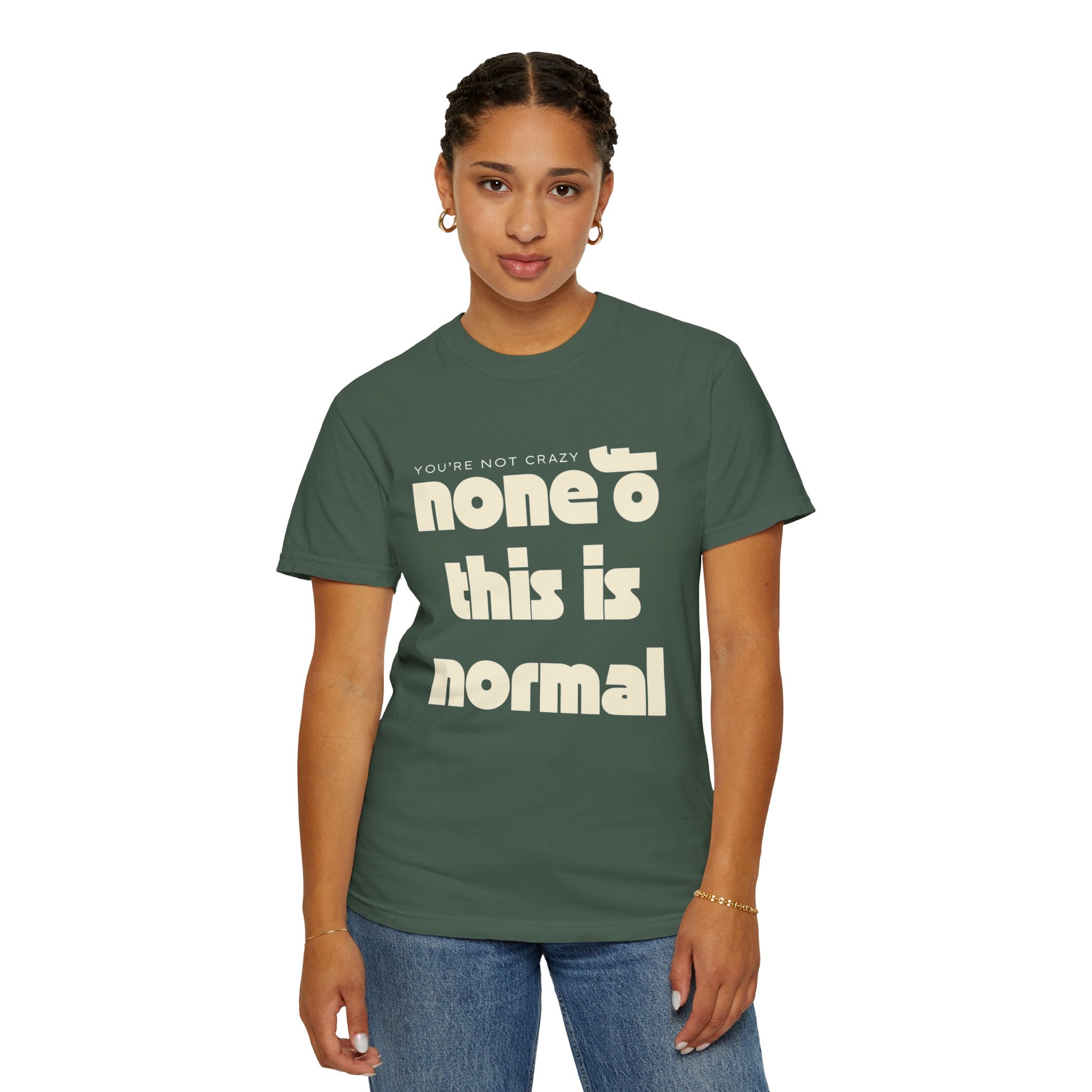 Unisex Garment-Dyed T-Shirt - 'None of This Is Normal' Statement Tee