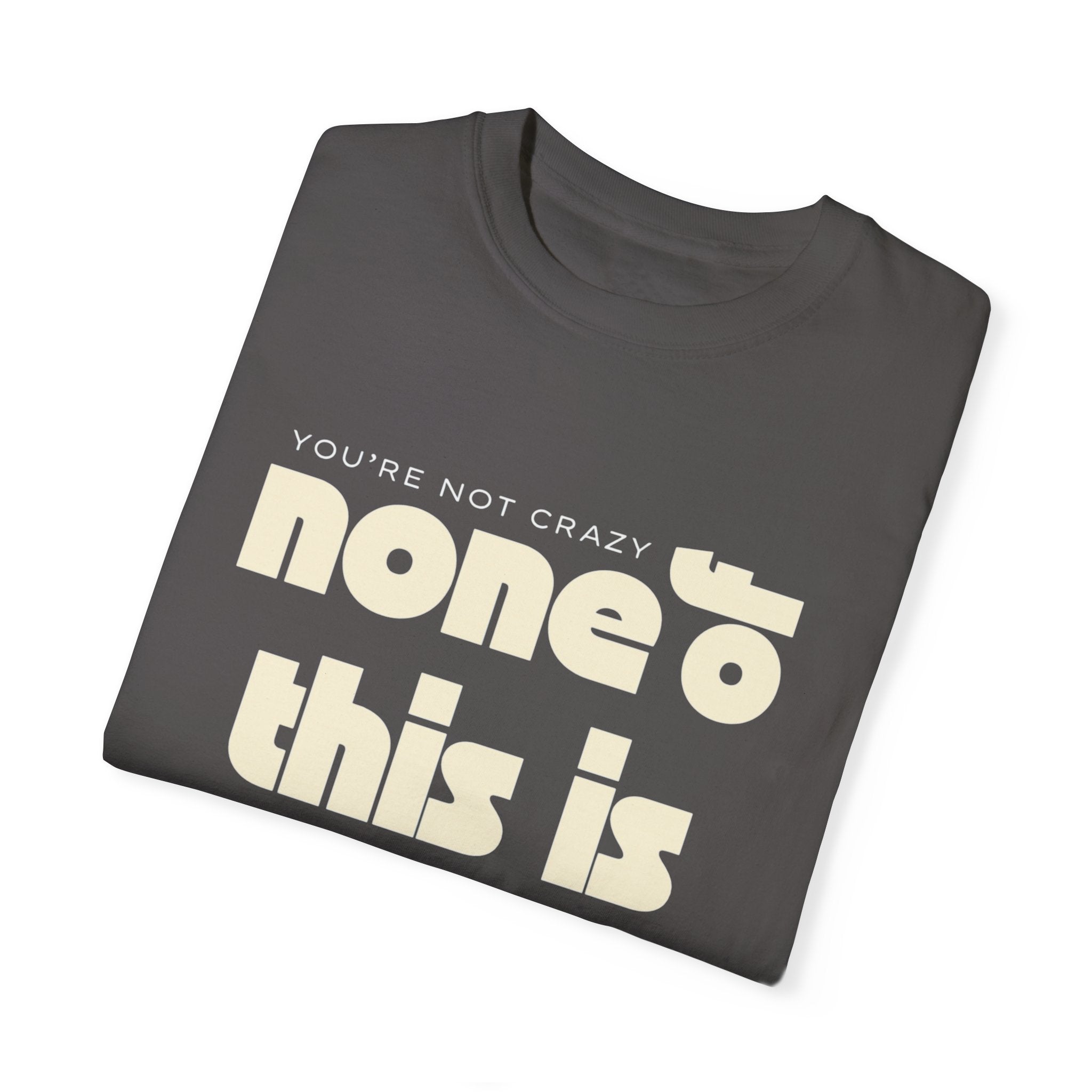 Unisex Garment-Dyed T-Shirt - 'None of This Is Normal' Statement Tee