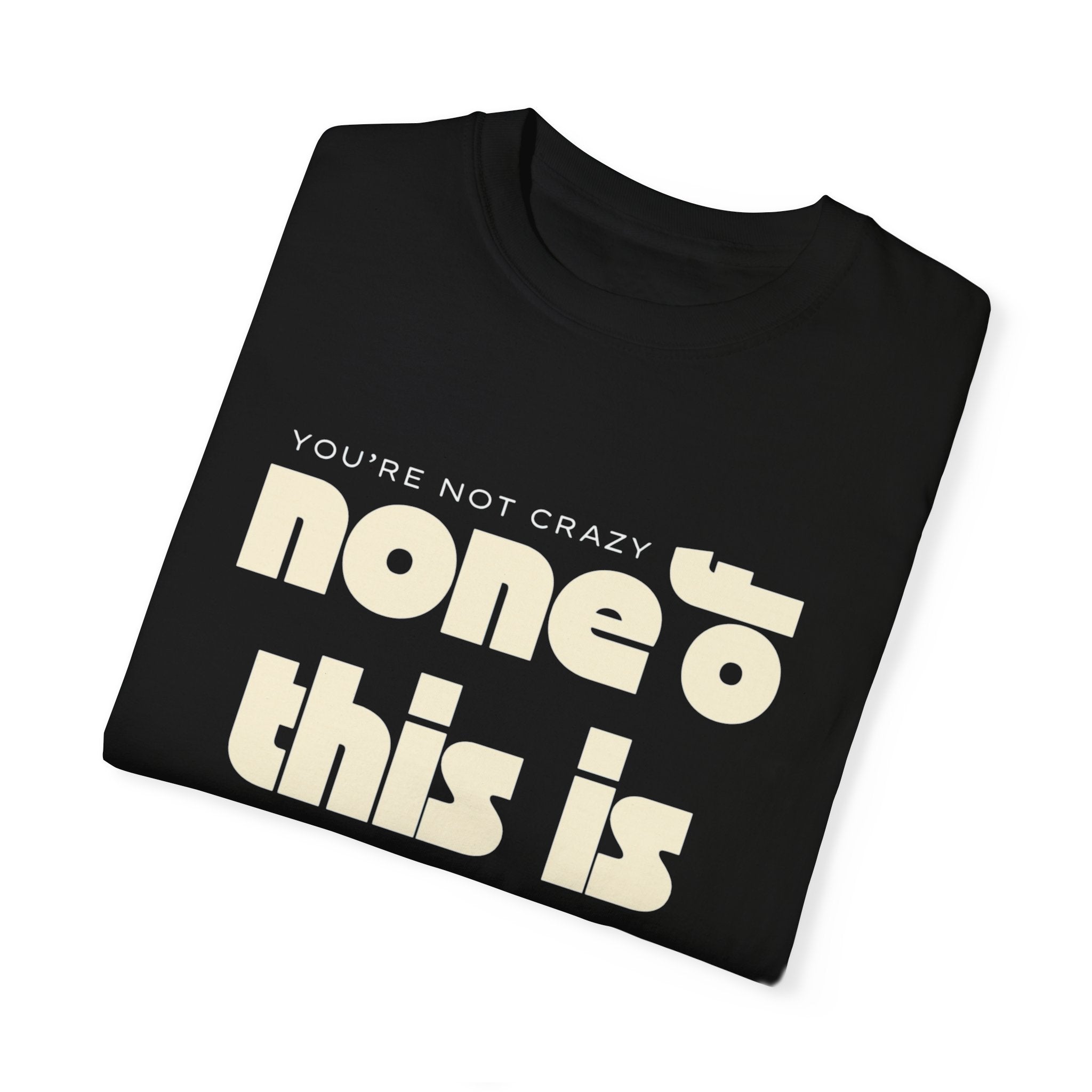 Unisex Garment-Dyed T-Shirt - 'None of This Is Normal' Statement Tee
