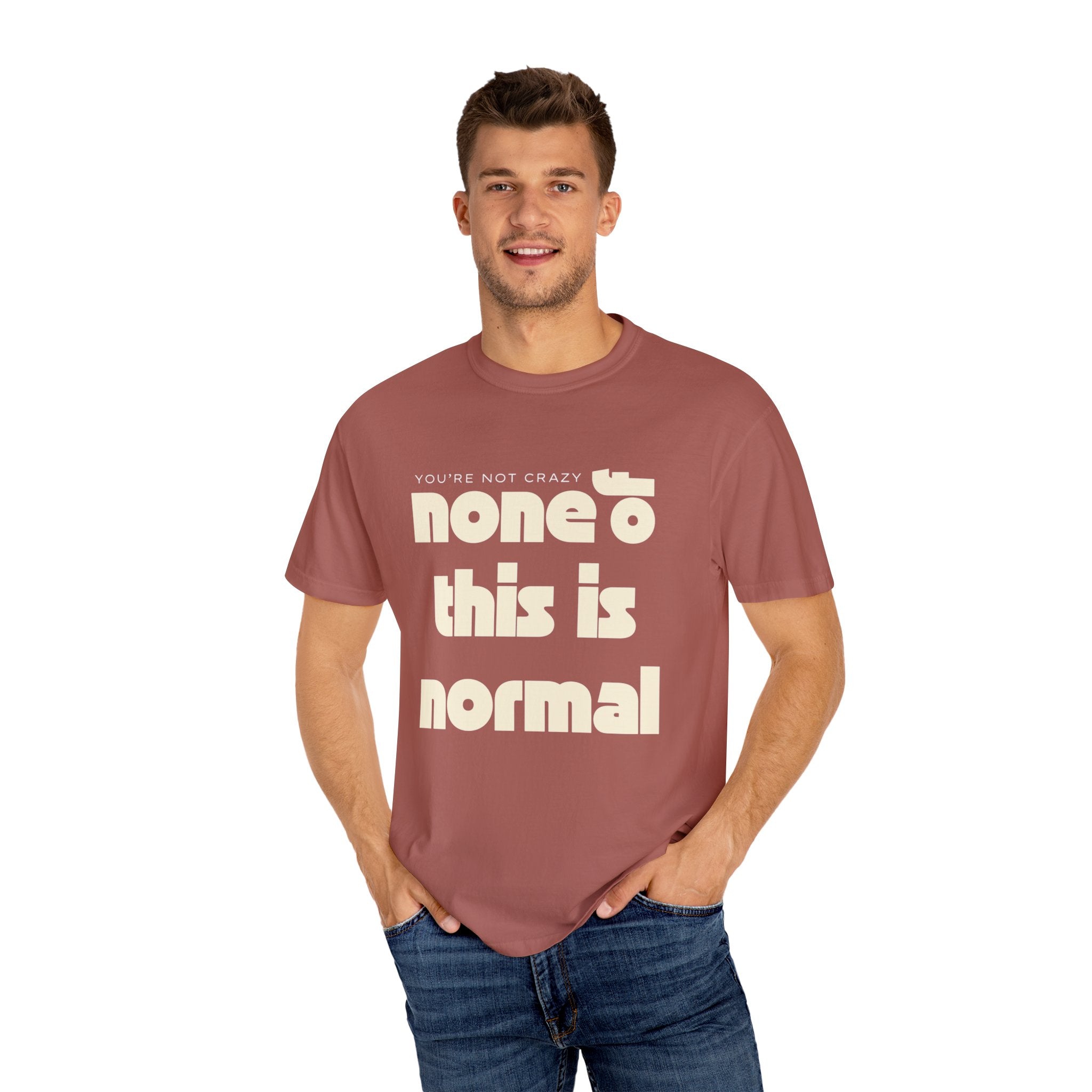 Unisex Garment-Dyed T-Shirt - 'None of This Is Normal' Statement Tee