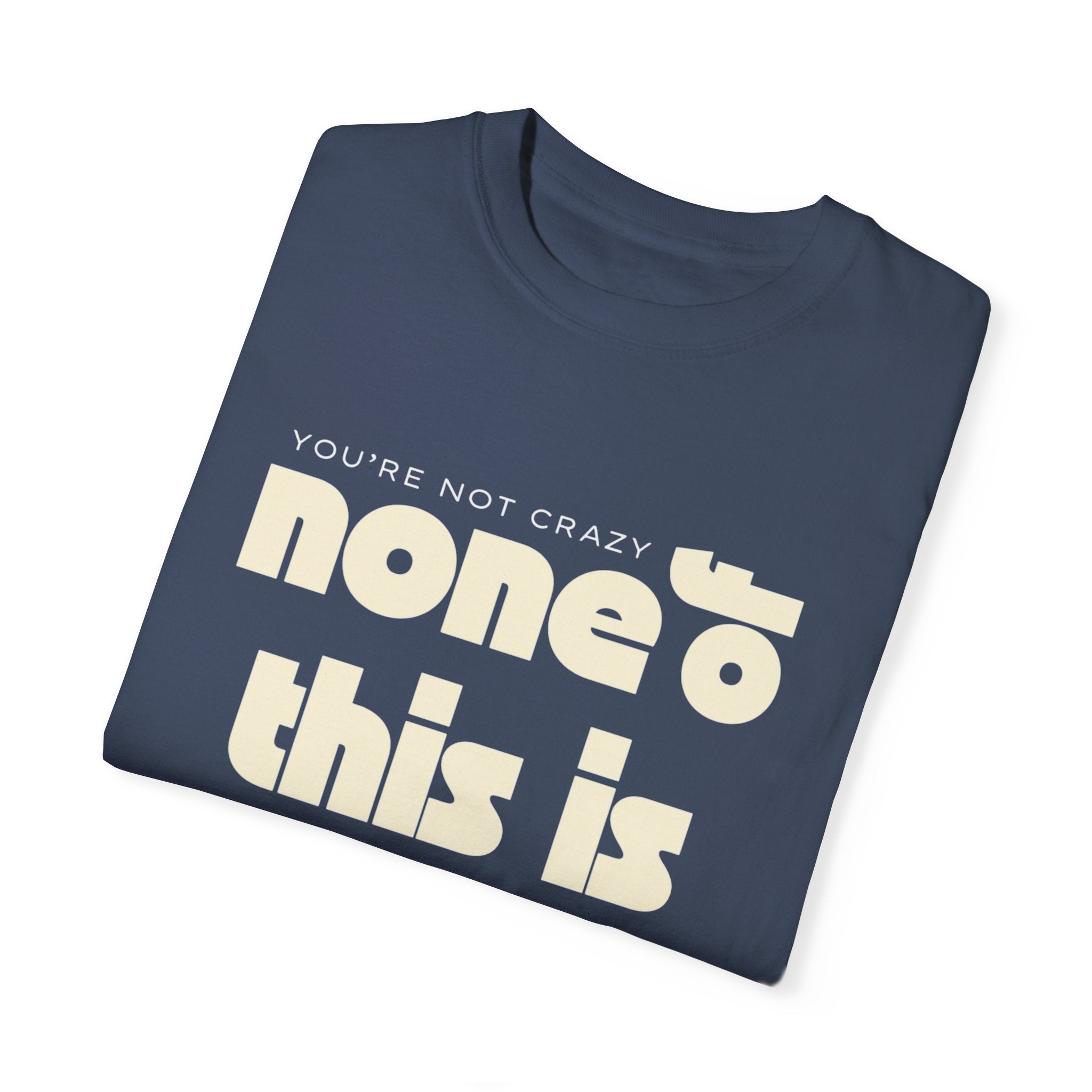 Unisex Garment-Dyed T-Shirt - 'None of This Is Normal' Statement Tee