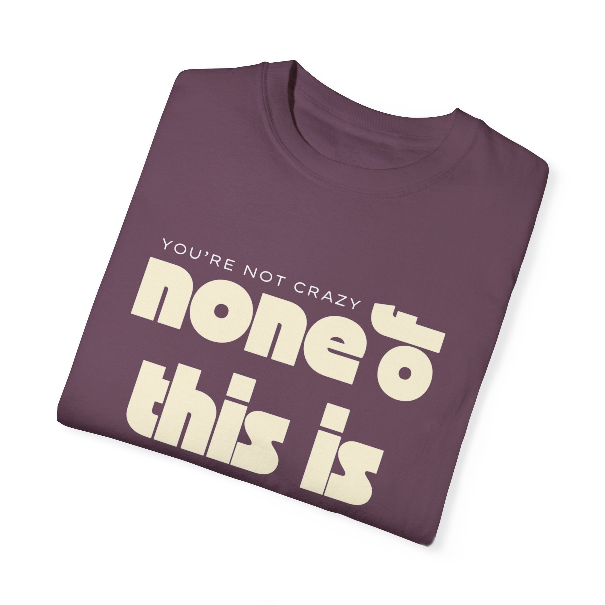 Unisex Garment-Dyed T-Shirt - 'None of This Is Normal' Statement Tee
