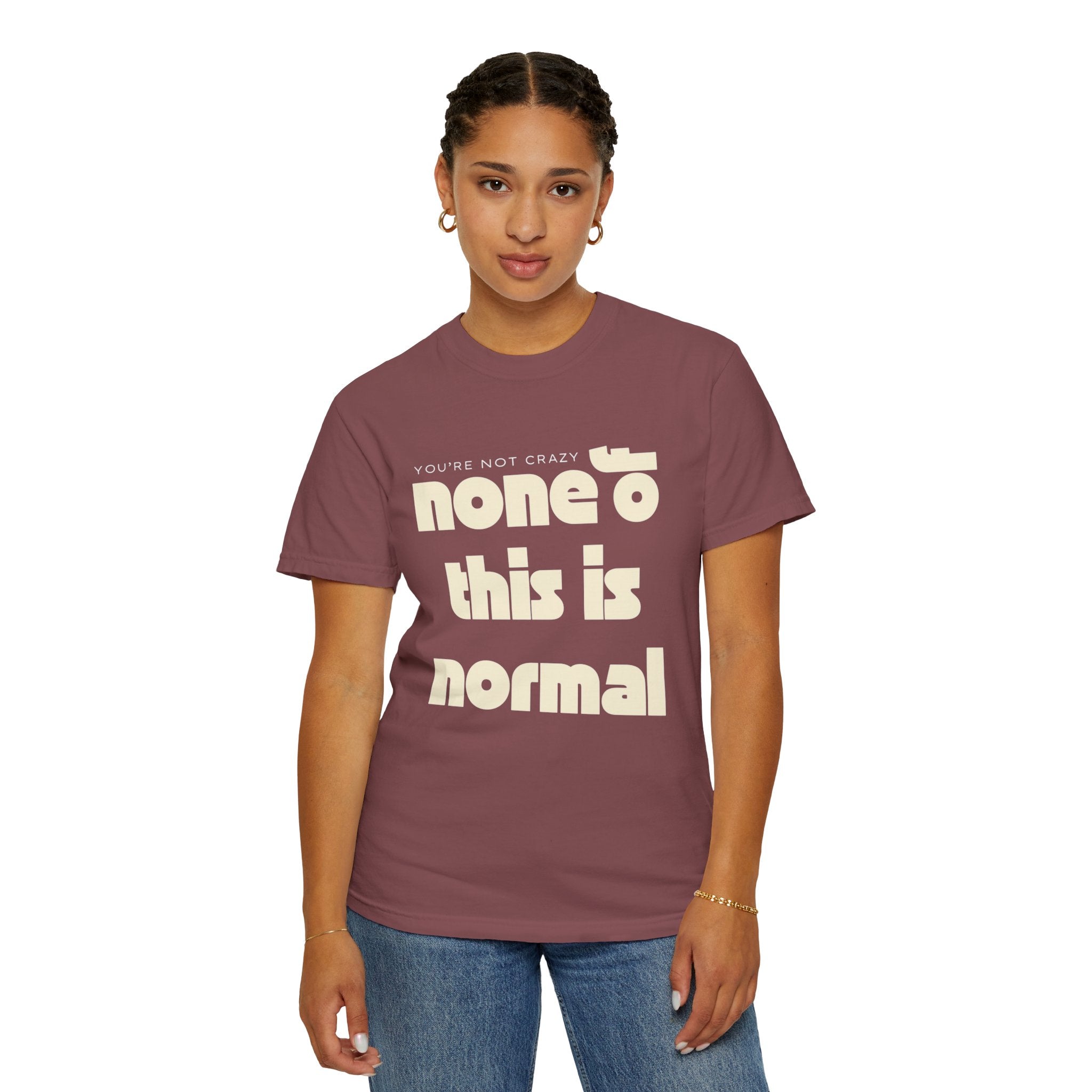 Unisex Garment-Dyed T-Shirt - 'None of This Is Normal' Statement Tee